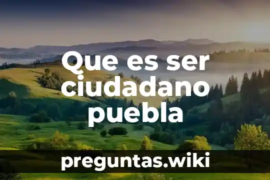 Que es ser ciudadano puebla