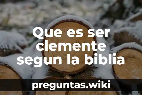 Que es ser clemente segun la biblia