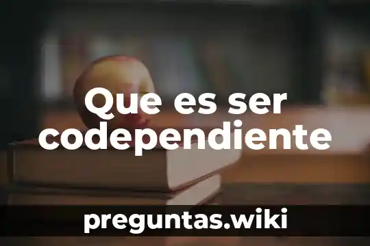 Que es ser codependiente