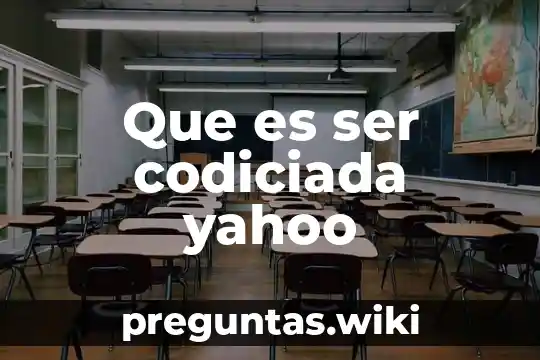 Que es ser codiciada yahoo
