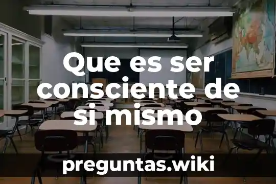 Que es ser consciente de si mismo