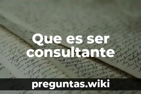 Que es ser consultante
