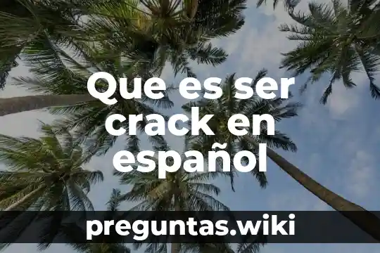 Que es ser crack en español