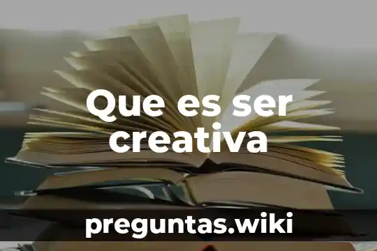 Que es ser creativa