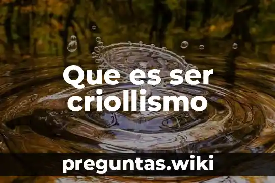 Que es ser criollismo