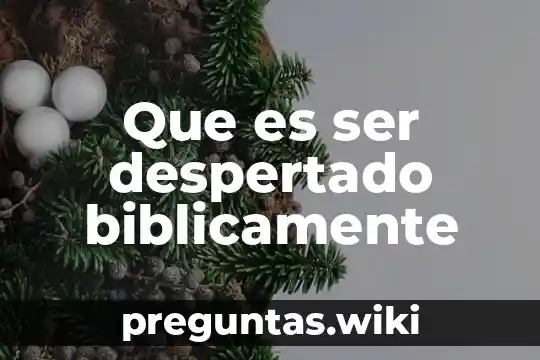 Que es ser despertado biblicamente