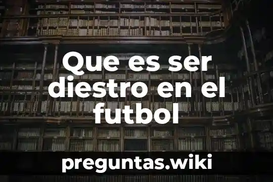 Que es ser diestro en el futbol