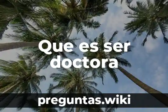 Que es ser doctora