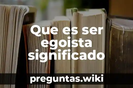 Que es ser egoista significado