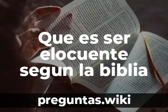 Que es ser elocuente segun la biblia