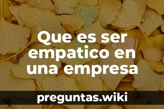 Que es ser empatico en una empresa