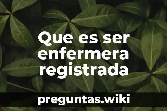 Que es ser enfermera registrada