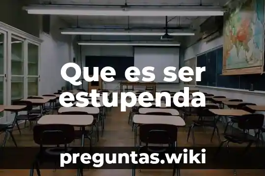 Que es ser estupenda