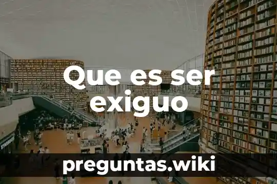 Que es ser exiguo