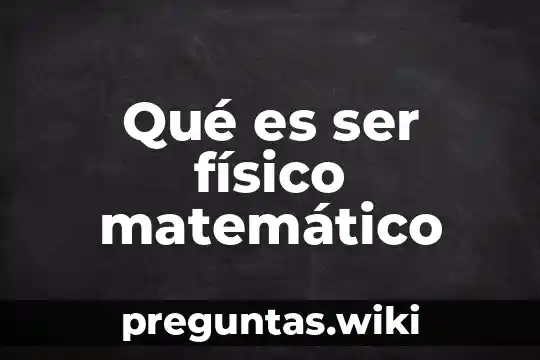 Qué es ser físico matemático