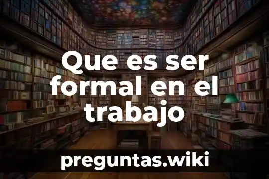 Que es ser formal en el trabajo