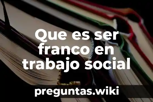 Que es ser franco en trabajo social