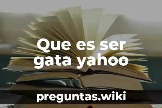 Que es ser gata yahoo