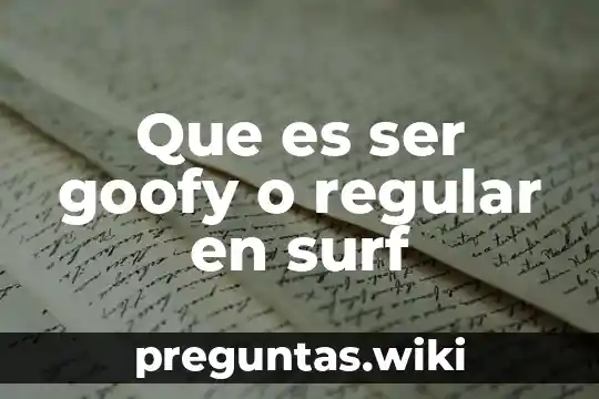 Que es ser goofy o regular en surf