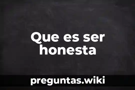 Que es ser honesta