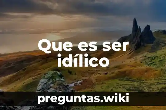 Que es ser idílico