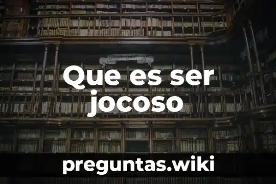 Que es ser jocoso