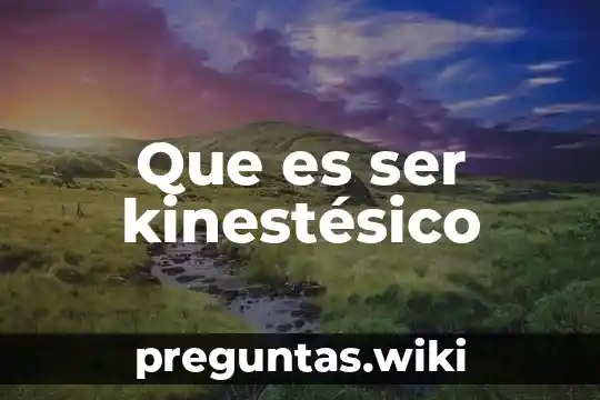 Que es ser kinestésico