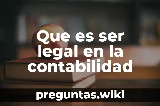 Que es ser legal en la contabilidad