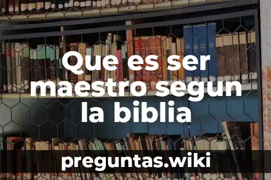 Que es ser maestro segun la biblia