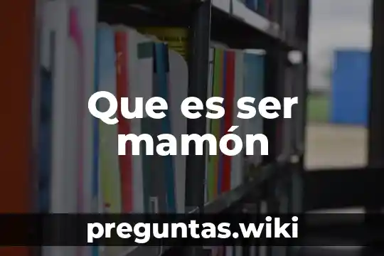Que es ser mamón