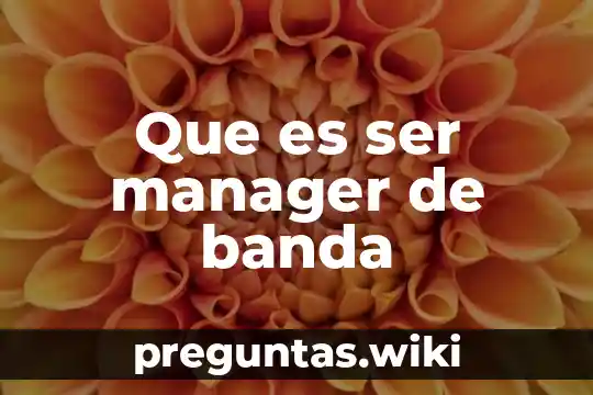 Que es ser manager de banda