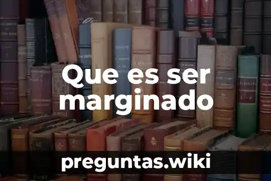 Que es ser marginado