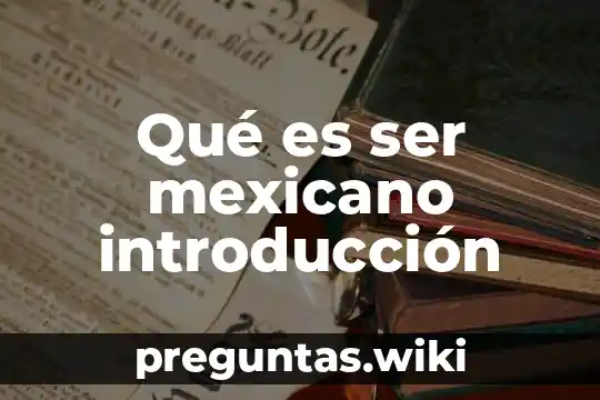 Qué es ser mexicano introducción