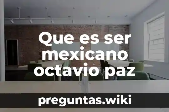 Que es ser mexicano octavio paz
