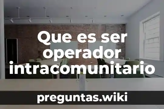 Que es ser operador intracomunitario
