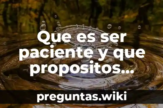 Que es ser paciente y que propositos establecer