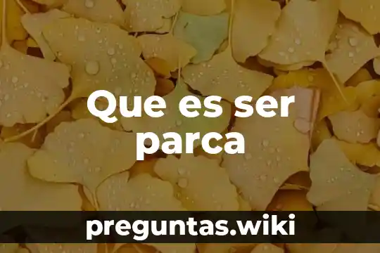 Que es ser parca