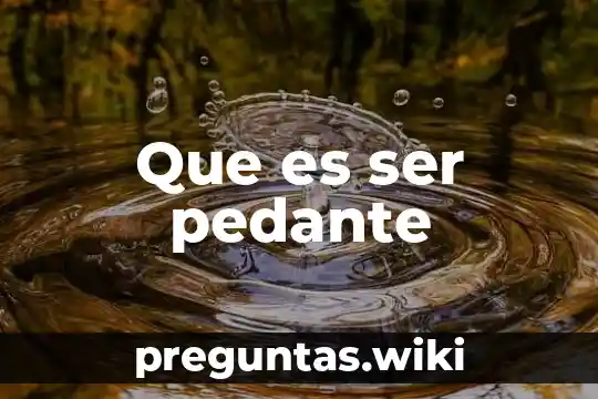Que es ser pedante