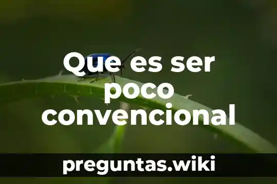 Que es ser poco convencional