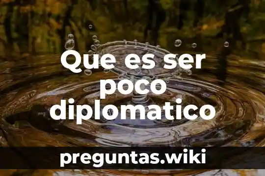 Que es ser poco diplomatico