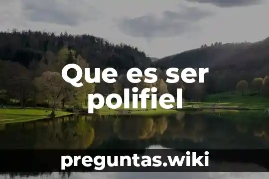 Que es ser polifiel
