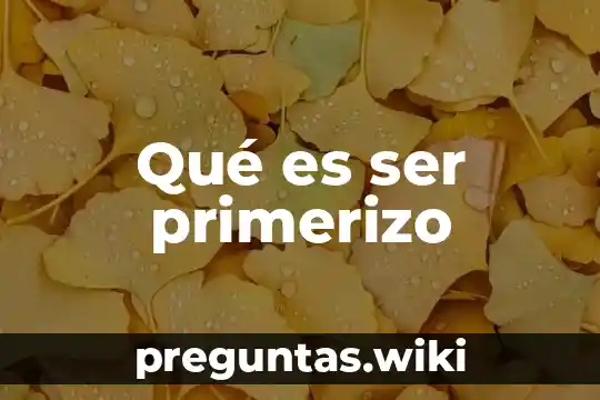 Qué es ser primerizo