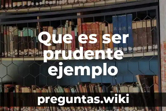 Que es ser prudente ejemplo