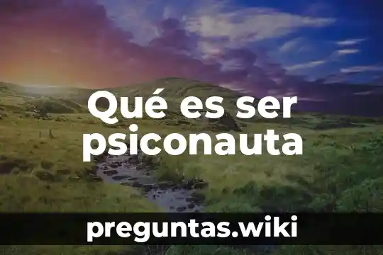 Qué es ser psiconauta