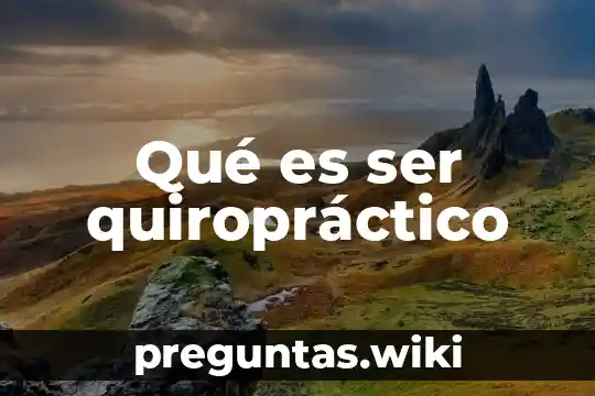 Qué es ser quiropráctico