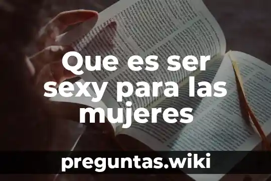 Que es ser sexy para las mujeres