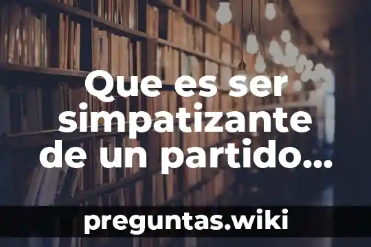 Que es ser simpatizante de un partido politico
