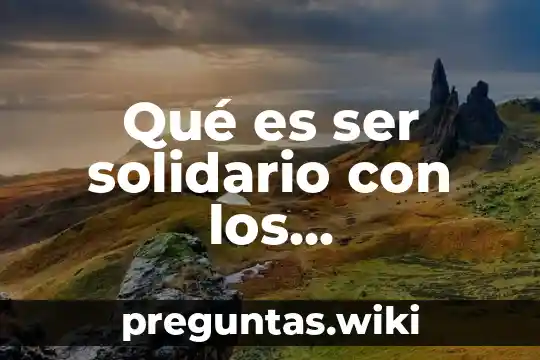 Qué es ser solidario con los compañeros de clase