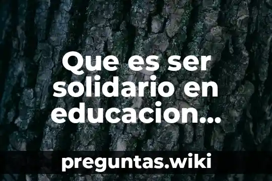 Que es ser solidario en educacion fisica