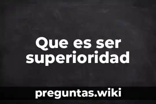 Que es ser superioridad